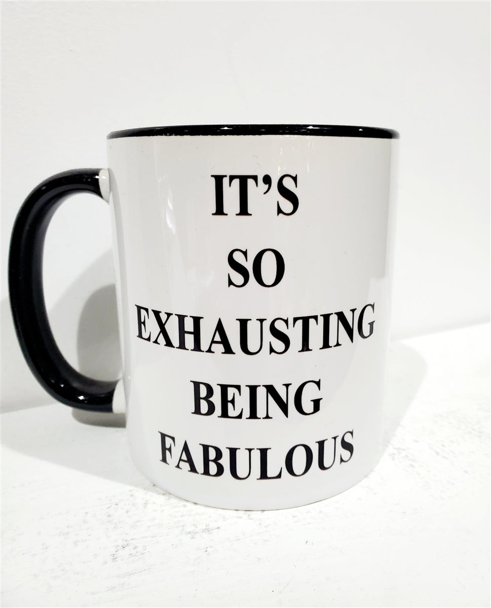It's So Exhausting Being Fabulous Mug