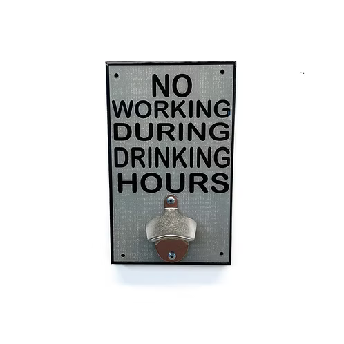 No Working During Drinking Hours Bottle Opener