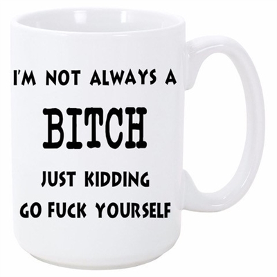 I AM NOT ALWAYS A BITCH MUG