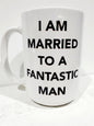 I AM MARRIED TO A FANTASTIC MAN Mug
