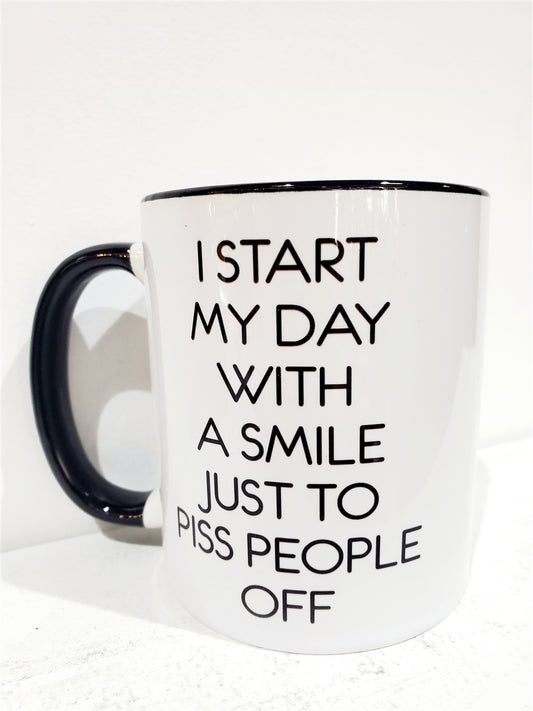 I START MY DAY WITH A SMILE JUST TO PISS PEOPLE OFF MUG