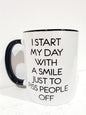 I START MY DAY WITH A SMILE JUST TO PISS PEOPLE OFF MUG