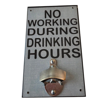 No Working During Drinking Hours Bottle Opener