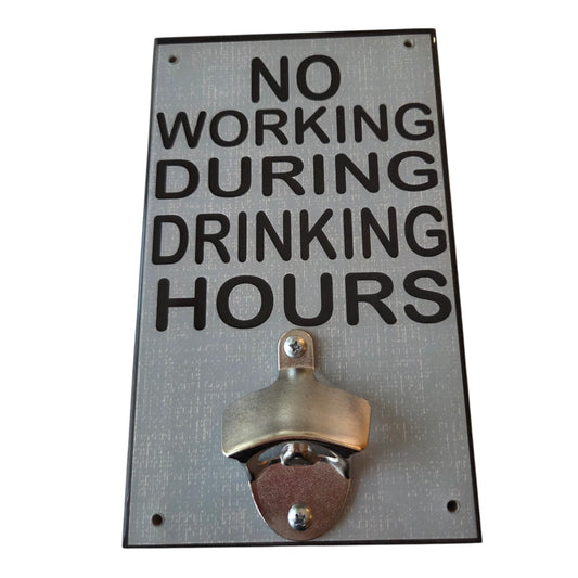 No Working During Drinking Hours Bottle Opener