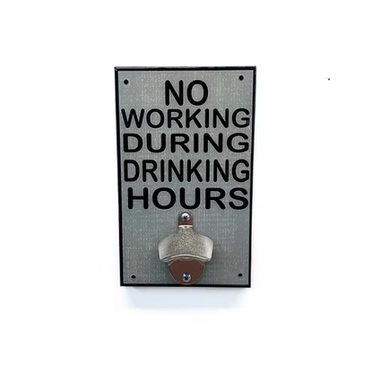 No Working During Drinking Hours Bottle Opener