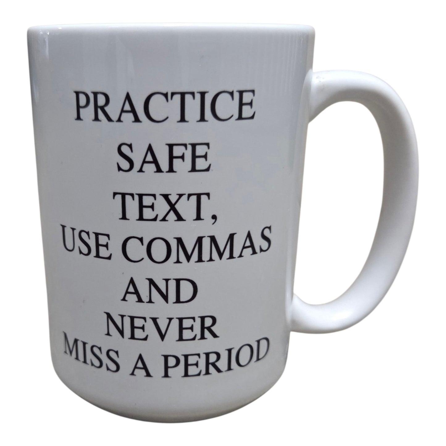Practice Safe Text, Use Commas and Never Miss A Period Mug