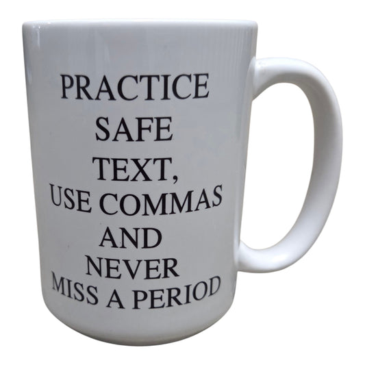 Practice Safe Text, Use Commas and Never Miss A Period Mug