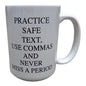 Practice Safe Text, Use Commas and Never Miss A Period Mug