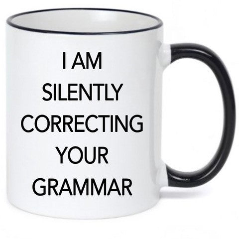 I AM SILENTLY CORRECTING YOUR GRAMMAR MUG