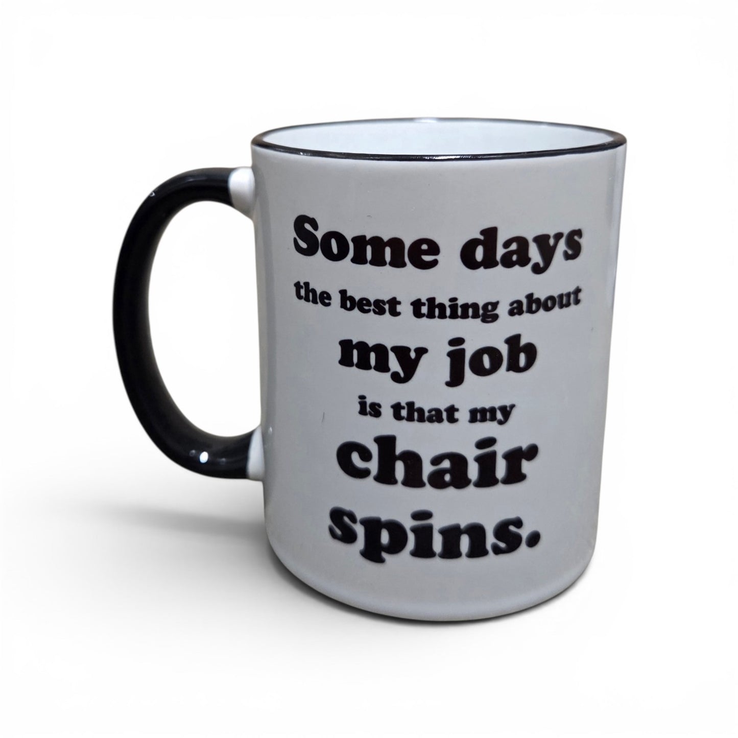 Some Days The Best Thing About My Job Is That My Chair Spins Mug