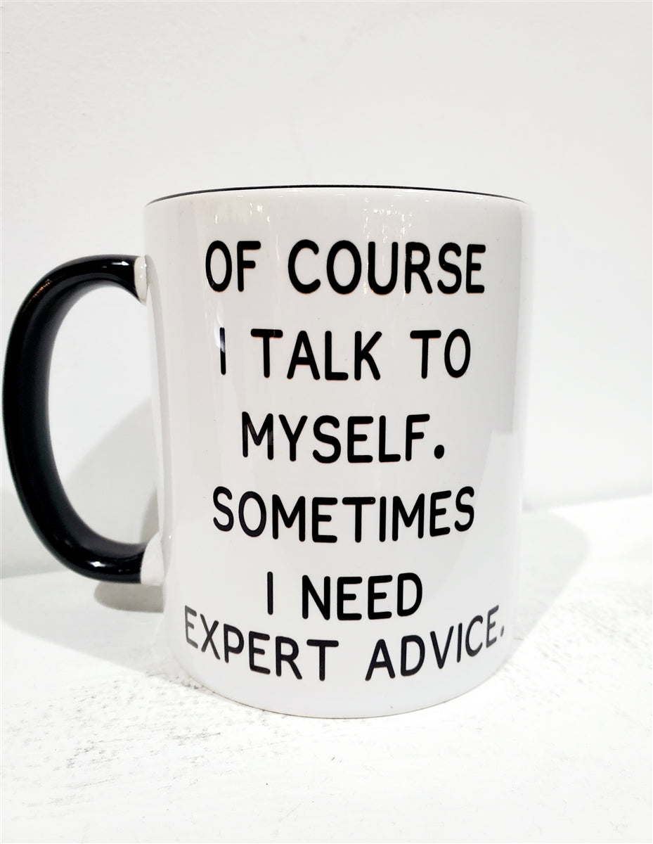 Sometimes I Talk To Myself. Sometimes I need Expert Advice Mug