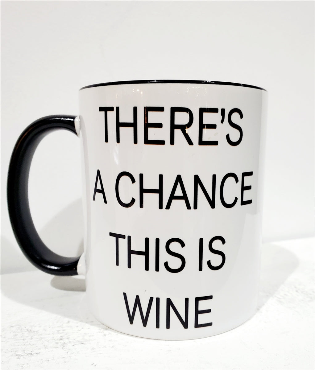 There's A Chance This is Wine Mug