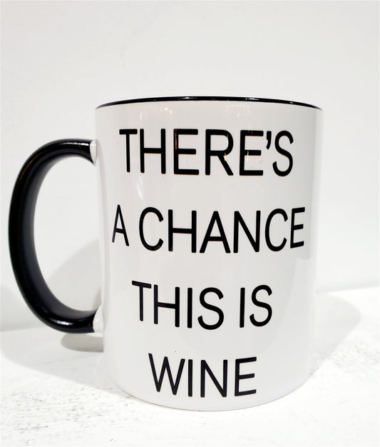 There's A Chance This is Wine Mug