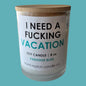 I NEED A FUCKING VACATION CANDLE BY BURNT MATCH CANDLE CO.